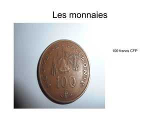Les monnaies
100 francs CFP
 