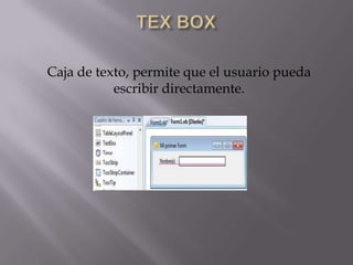 Caja de texto, permite que el usuario pueda
           escribir directamente.
 