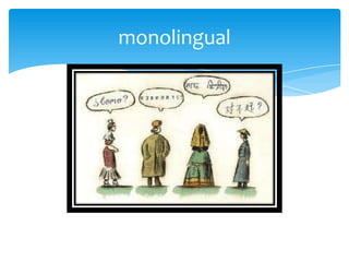 monolingual
 
