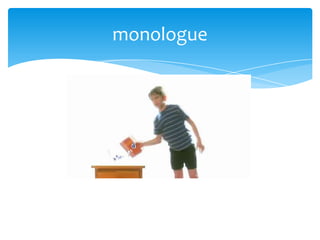 monologue
 