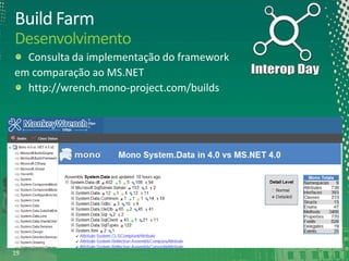 Build Farm
Desenvolvimento
Consulta da implementação do framework
em comparação ao MS.NET
http://wrench.mono-project.com/builds

19

 