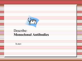 Describe: Monoclonal Antibodies b.stev 