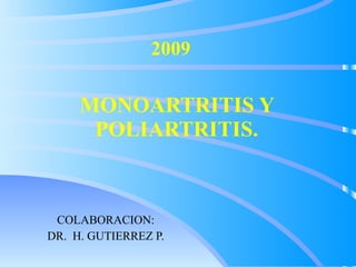 MONOARTRITIS Y POLIARTRITIS. COLABORACION: DR.  H. GUTIERREZ P. 2009 
