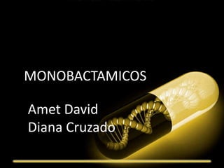 MONOBACTAMICOS
Amet David
Diana Cruzado
 