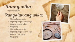 Filipino/Bicolano
• Magmula sa media
• Tagapag-alaga, kalaro, mga
kaklase, o guro atbp.
• Magulang
• Magmula sa media
• Tagapag-alaga, Kalaro, Mga
kaklase, Guro atbp.
• Magulang
 