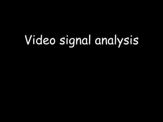 Video signal analysis
 