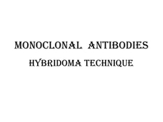 Monoclonal antibodies
HybridoMa tecHnique
 