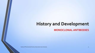 History and Development
MONOCLONAL ANTIBODIES
Faculty of Pharmaceutical Science, Assam down town University 11
 