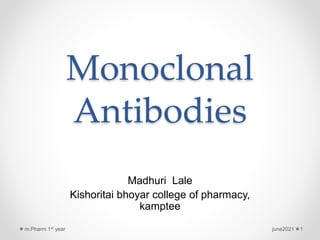 Monoclonal
Antibodies
Madhuri Lale
Kishoritai bhoyar college of pharmacy,
kamptee
june2021 1
m.Pharm 1st year
 