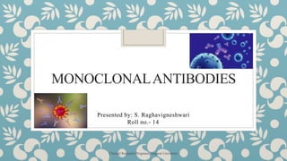 MONOCLONALANTIBODIES
Presented by: S. Raghavigneshwari
Roll no.- 14
Clinical Research Programs, Gujarat University
 