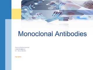 Samira Naderinezhad
s.naderinezhad@ut.ac.ir
Dr. Amoo-Abedini
Fall 2014
Monoclonal Antibodies
 