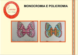 orena
Arte e Design
MONOCROMIA E POLICROMIA
 