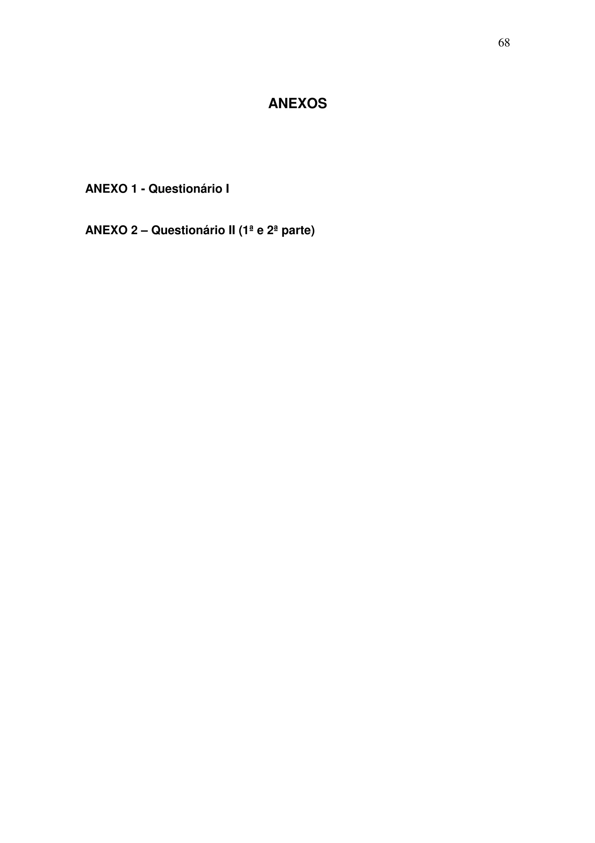 68




                                ANEXOS




ANEXO 1 - Questionário I


ANEXO 2 – Questionário II (1ª e 2ª parte)
 