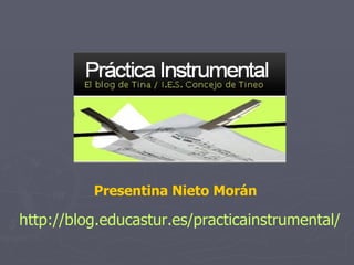 Presentina Nieto Morán http://blog.educastur.es/practicainstrumental/ 