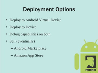 Deployment Options
• Deploy to Android Virtual Device
• Deploy to Device
• Debug capabilities on both
• Sell (eventually)
– Android Marketplace
– Amazon App Store
 