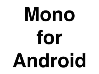 Mono
  for
Android
 