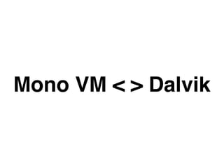 Mono VM < > Dalvik
 