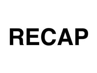 RECAP
 