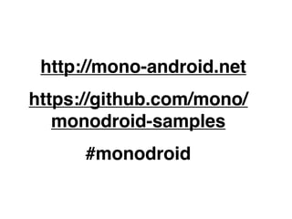 http://mono-android.net
https://github.com/mono/
   monodroid-samples
      #monodroid
 