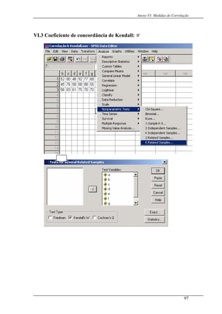 Anexo VI: Medidas de Correlação
VI.3 Coeficiente de concordância de Kendall: W
97
 