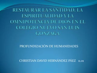 CHRISTIAN DAVID HERNÁNDEZ PÁEZ 11.01
PROFUNDIZACIÓN DE HUMANIDADES
 