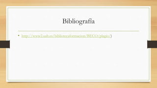 Bibliografía
• http://www2.uah.es/bibliotecaformacion/BECO/plagio/)
 