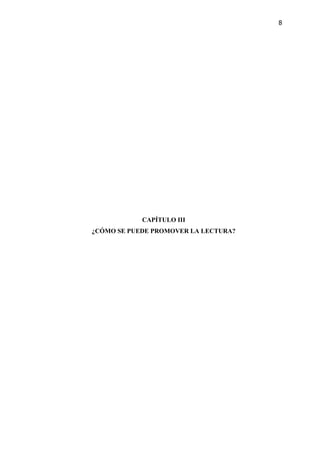8
CAPÍTULO III
¿CÓMO SE PUEDE PROMOVER LA LECTURA?
 