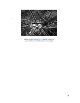 Michael Crichton, enero de 2011. Fotografía tomada para
demostrar la funcionalidad de un chip nanotecnológico.




                                                          12
 