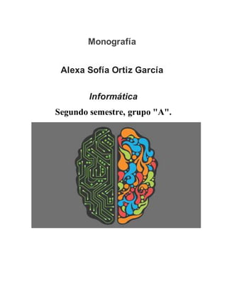 Monografía
Alexa Sofía Ortiz García
Informática
Segundo semestre, grupo "A".
 