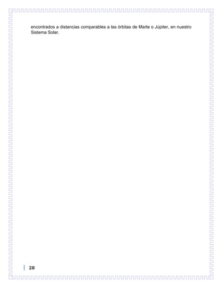 28
encontrados a distancias comparables a las órbitas de Marte o Júpiter, en nuestro
Sistema Solar.
 