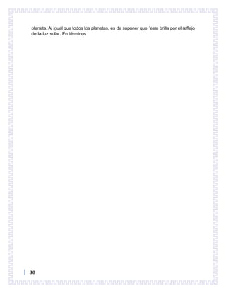 30
planeta. Al igual que todos los planetas, es de suponer que ´este brilla por el reflejo
de la luz solar. En términos
 