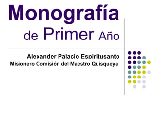 Monografía   de  Primer  Año Alexander Palacio Espiritusanto Misionero Comisión del Maestro Quisqueya  