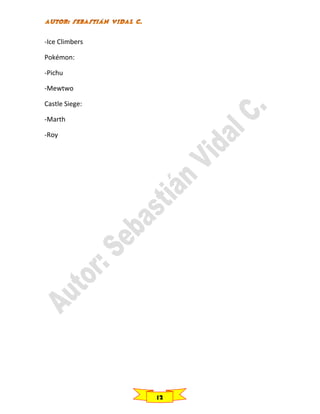 -Ice Climbers
Pokémon:
-Pichu
-Mewtwo
Castle Siege:
-Marth
-Roy

12

 