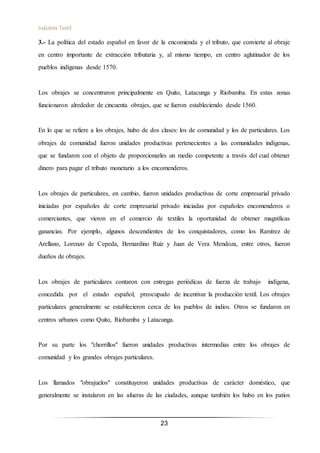 Industria Textil
23
3.- La política del estado español en favor de la encomienda y el tributo, que convierte al obraje
en ...