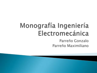 Monografía Ingeniería Electromecánica Parreño Gonzalo Parreño Maximiliano 