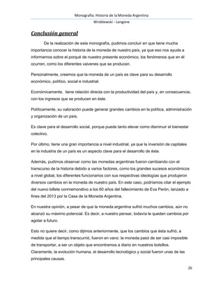 Monografía: Historia de la Moneda Argentina 
Wroblewski - Langone 
26 
Conclusión general 
De la realización de esta monog...