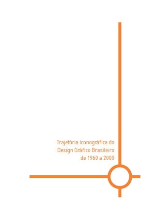 Trajetória Iconográfica do
Design Gráfico Brasileiro
            de 1960 a 2000
 