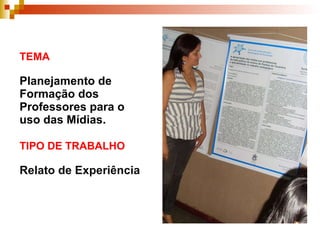 TEMA Planejamento de Formação dos Professores para o uso das Mídias. TIPO DE TRABALHO   Relato de Experiência 