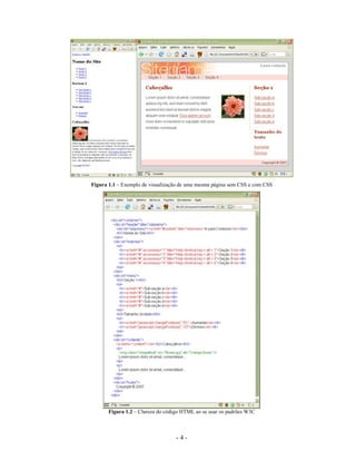 Figura 1.1 – Exemplo de visualização de uma mesma página sem CSS e com CSS




       Figura 1.2 – Clareza do código HTML ao se usar os padrões W3C



                                   -4-
 