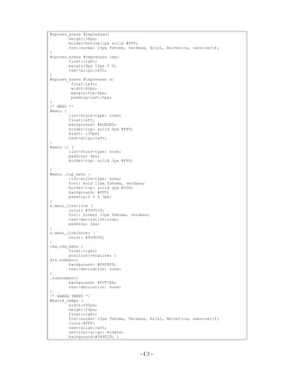 #opcoes_acess #impressao{
        height:38px;
        border-bottom:1px solid #FFF;
        font:normal 10px Tahoma, Verdana, Arial, Helvetica, sans-serif;
}
#opcoes_acess #impressao img{
        float:right;
        margin:6px 12px 0 0;
        text-align:left;
}
#opcoes_acess #impressao a{
         float:left;
         width:80px;
         margin-top:6px;
         padding-left:5px;
}
/* MENU */
#menu {
        list-style-type: none;
        float:left;
        background: #EDEDED;
        border-top: solid 2px #FFF;
        width: 135px;
        text-align:left;
}
#menu li {
        list-style-type: none;
        padding: 4px;
        border-top: solid 2px #FFF;

}
#menu .top_menu {
        list-style-type: none;
        font: bold 11px Tahoma, verdana;
        border-top: solid 2px #000;
        background: #FFF;
        padding:0 0 0 3px;
}
a.menu_link:link {
        color: #393535;
        font: normal 11px Tahoma, verdana;
        text-decoration:none;
        padding: 2px;
}
a.menu_link:hover {
        color: #909090;
}
img.img_menu {
        float:right;
        position:relative; }
div.submenu{
        background: #F8F8F8;
        text-decoration: none;
}
.subsubmenu{
        background: #FFF7EA;
        text-decoration: none;
}
/* BARRA TEMPO */
#barra_tempo {
        width:640px;
        height:29px;
        float:right;
        font:normal 11px Tahoma, Verdana, Arial, Helvetica, sans-serif;
        color:#FFF;
        text-align:left;
        vertical-align: middle;
        background:#388CC8; }



                                     - C3 -
                                       A3 -
 
