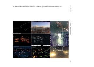 !C!, do francês Reinald Drouhin, é um mosaico de webcams, quase todas funcionando em tempo real.




                                                                                                   Reinald Drouhim França !C!
                                                                                                   101
 