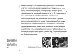 Paralelamente as atividades n’O Gráfico Amador, Aloísio continua sua produção artística. Participa da 3ª Bienal
                                         Internacional de Artes de São Paulo e do Salão Nacional de Arte Moderna do Rio de Janeiro.
                                         Em 1956, realiza outra exposição individual no Museu de Arte Moderna de São Paulo. Nesse mesmo ano, consegue,
                                         novamente, bolsa para estudar fora do país; dessa vez, nos Estados Unidos. Ele realiza diversas exposições
                                         no território americano: a primeira foi em Washington, na Pan-American Union. Em seguida, expõe na Roland de Aenlle
                                         Gallery, galeria interessada pela arte moderna latino-americana, em Nova York. Em 1957, o Museum of Modern Art
                                         (MoMA) em Nova York adquire um dos seus quadros, Paisagem, para o seu acervo permanente.


                                         Foi a partir dessa viagem aos Estados Unidos que Aloísio Magalhães, no processo particular de continuidade,
                                         conduziu sua transformação de artista para designer. O contato com Eugene Feldman, artista gráfico,
                                         diretor do Departamento de Design Tipográfico da Philadelphia Museum School of Art e diretor da The Falcon Press,
                                         uma gráfica comercial que funcionava como laboratório gráfico à noite, foi fator decisivo nessa transformação.


                                         O pensamento peculiar de Aloísio sobre arte e design lhe valeu um convite para dar aulas em um curso de design
                                         no Philadelphia Museum School of Art. Esse fato aproximou-o ainda mais do trabalho gráfico de Eugene Feldman.
                                         Aquele era o “momento de consolidação da cultura da identidade corporativa, (…) Aloísio não poderia deixar de ter
                                         contato e de refletir sobre as idéias do design racionalista.”6 Diante desse quadro de profundas mudanças, Aloísio adere
                                         à linguagem formal do estilo internacional e o design se revela para ele como “a integração das possibilidades do
                                         artista ao cenário da contemporaneidade.”7



6
    MELO, Chico Homem de.
    A herança do olhar: o design
    de Aloísio Magalhães, p. 152.

7
    LEITE, João de Souza.
    A herança do olhar: o design
    de Aloísio Magalhães, p. 83.
                                                           Aloísio Magalhães e Eugene Feldman
8
    Ibid.                                                  no ambiente de trabalho da The Falcon Press.
                                    24
 