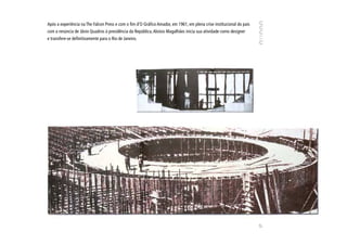 Após a experiência na The Falcon Press e com o fim d‘O Gráfico Amador, em 1961, em plena crise institucional do país
com a renúncia de Jânio Quadros à presidência da República, Aloísio Magalhães inicia sua atividade como designer
e transfere-se definitivamente para o Rio de Janeiro.




                                                                                                                       27
 