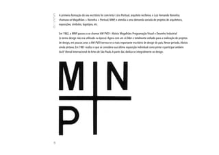 A primeira formação do seu escritório foi com Artur Lício Pontual, arquiteto recifense, e Luiz Fernando Noronha;
     chamava-se Magalhães + Noronha + Pontual, MNP, e atendia a uma demanda variada de projetos de arquitetura,
     exposições, símbolos, logotipos, etc.


     Em 1962, a MNP passou a se chamar AM PVDI - Aloísio Magalhães Programação Visual e Desenho Industrial
     (o termo design não era utilizado na época). Agora com um só líder e totalmente voltado para a realização de projetos
     de design, em poucos anos a AM PVDI tornou-se o mais importante escritório de design do país. Nesse período, Aloísio
     ainda pintava. Em 1961 realiza o que se considera sua última exposição individual como pintor e participa também
     da 6ª Bienal Internacional de Artes de São Paulo. A partir daí, dedica-se integralmente ao design.
28
 