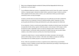 Nota-se isso nos fragmentos dispostos nas laterais do Cartema; eles foram despossuídos de referências que
     identificariam o seu recorte original.


     O uso de diferentes módulos-base aumentou a complexidade de leitura visual do Cartema Três, contudo, a organização
     simétrica e a disposição regular e ordenada dos módulos facilitam a apreensão da imagem. Considera-se, portanto,
     média a pregnância da forma desse Cartema. Conclui-se, com a análise desses Cartemas, que existem algumas
     características comuns a esse tipo de montagem:


     O Cartema é construído sobre uma estrutura de repetição, possui uma malha básica que dá ordem e predetermina
     relações de formas na sua composição. A estrutura de repetição possibilita, também, composições com ritmos,
     que são gerados pela alternância de direção, pelo deslizamento ou pela simples justaposição dos módulos-base.


     Em sua composição, o Cartema se caracteriza pela seqüencialidade e redundância de elementos iguais. Esses elementos
     são organizados de modo contínuo, segundo a malha básica própria a cada construção. A malha assegura o sentido
     de harmonia por ordem e regularidade no todo ou em parte da composição. Sendo o Cartema uma associação
     de módulos repetidos, é caracterizado, também, pela profusão de unidades formais que, não raro, geram imagens
     complexas e, nesse sentido, necessita em sua leitura, de um maior tempo de observação.


     A repetição de unidades formais e o contraste estabelecido entre módulos rotacionados e não rotacionados
     produz um efeito ambíguo comum aos Cartemas: o olhar tende a fazer múltiplas associações por semelhança
     e proximidade entre essas unidades, que geram a sensação de permanente movimento.


     Por fim, o efeito mais surpreendente do Cartema é o surgimento de novas unidades formais, por proximidade e
     semelhança, nas quais se estabelece um jogo de efeitos ópticos tridimensionais que transfigura a representação do real
     – módulo-base, em abstração – o Cartema.
74
 