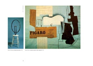 Marcel Duchamp. Roda de bicicleta, 1913.        Pablo Picasso Guitarra, jornal, vidro e garrafa, 1913.
                                           78
 