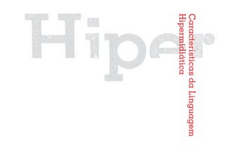 Características da Linguagem
Hipermidiática
                               84
 