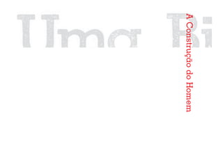 A Construção do Homem
                        18
 