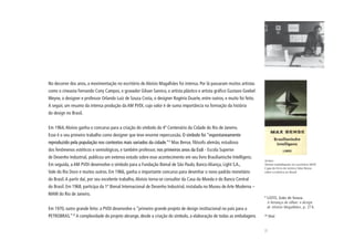 No decorrer dos anos, a movimentação no escritório de Aloísio Magalhães foi intensa. Por lá passaram muitos artistas
como o cineasta Fernando Cony Campos, o gravador Gilvan Samico, o artista plástico e artista gráfico Gustavo Goebel
Weyne, o designer e professor Orlando Luiz de Souza Costa, o designer Rogério Duarte, entre outros, e muito foi feito.
A seguir, um resumo da intensa produção da AM PVDI, cujo valor é de suma importância na formação da história
do design no Brasil.


Em 1964, Aloísio ganha o concurso para a criação do símbolo do 4º Centenário da Cidade do Rio de Janeiro.
Esse é o seu primeiro trabalho como designer que teve enorme repercussão. O símbolo foi “espontaneamente
reproduzido pela população nos contextos mais variados da cidade.”9 Max Bense, filósofo alemão, estudioso
dos fenômenos estéticos e semiológicos, e também professor, nos primeiros anos da Esdi - Escola Superior
de Desenho Industrial, publicou um extenso estudo sobre esse acontecimento em seu livro Brasilianische Intelligenz.
                                                                                                                         Acima:
Em seguida, a AM PVDI desenvolve o símbolo para a Fundação Bienal de São Paulo, Banco Aliança, Light S.A.,               Aloísio trabalhando no escritório MNP.
                                                                                                                         Capa do livro do teórico Max Bense
Vale do Rio Doce e muitos outros. Em 1966, ganha o importante concurso para desenhar o novo padrão monetário             sobre a estética no Brasil

do Brasil. A partir daí, por seu excelente trabalho, Aloísio torna-se consultor da Casa da Moeda e do Banco Central
do Brasil. Em 1968, participa da 1ª Bienal Internacional de Desenho Industrial, instalada no Museu de Arte Moderna –
MAM do Rio de Janeiro.                                                                                                   9
                                                                                                                             LEITE, João de Souza.
                                                                                                                             A herança do olhar: o design
Em 1970, outro grande feito: a PVDI desenvolve o “primeiro grande projeto de design institucional no país para a             de Aloísio Magalhães, p. 274.

PETROBRAS.”10 A complexidade do projeto abrange, desde a criação do símbolo, a elaboração de todas as embalagens         10
                                                                                                                              Ibid.




                                                                                                                         31
 