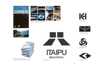 Kei Engenharia
                                            Programa de identidade visual COMGAS.




                                                                                                  Universidade de Brasília




                                                                                                  Banco Moreira Salles,
                                                                                                  atual Unibanco




Embalagem desenvolvida para a
Cooperativa Central dos Produtores de Açúcar.                              Símbolo Itaipu.        Construtora Cimbra




                                                                                             33
 